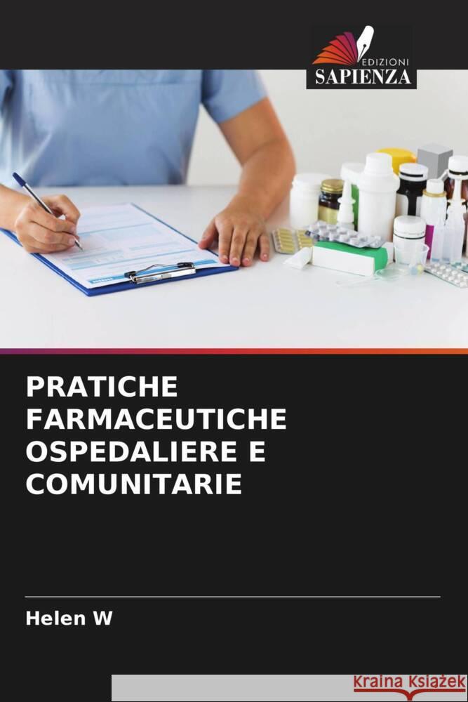 PRATICHE FARMACEUTICHE OSPEDALIERE E COMUNITARIE W, HELEN 9786205445631 Edizioni Sapienza