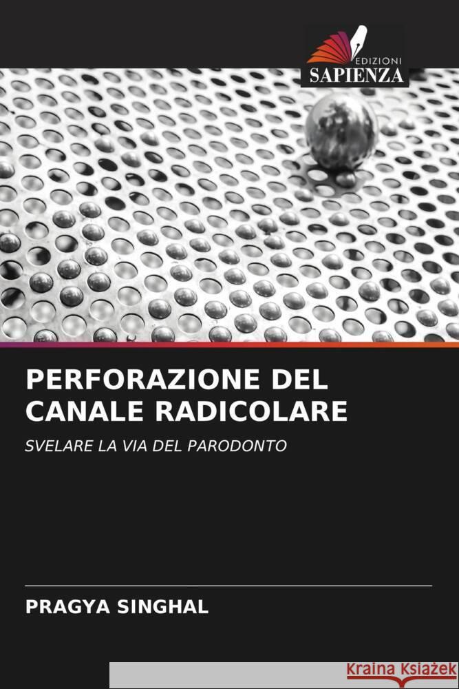 PERFORAZIONE DEL CANALE RADICOLARE SINGHAL, PRAGYA 9786205445709