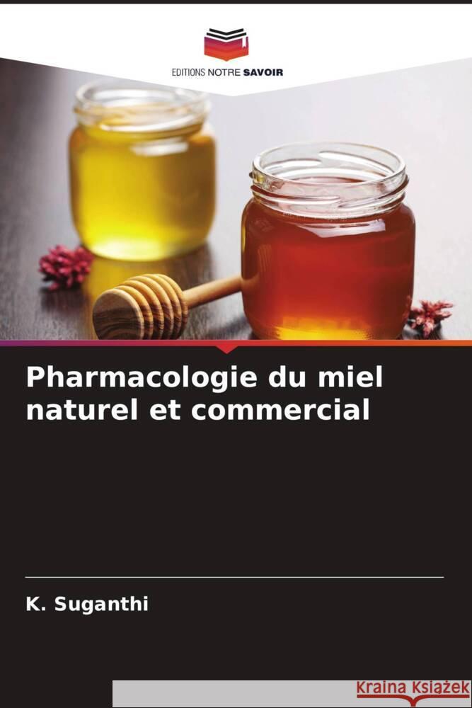 Pharmacologie du miel naturel et commercial Suganthi, K. 9786205445730