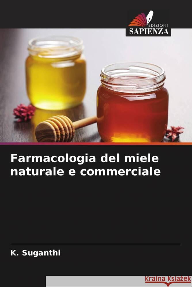 Farmacologia del miele naturale e commerciale Suganthi, K. 9786205445754