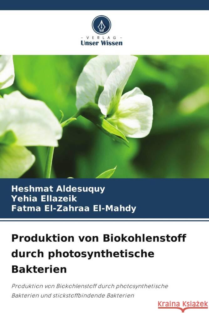 Produktion von Biokohlenstoff durch photosynthetische Bakterien Aldesuquy, Heshmat, Ellazeik, Yehia, El-Mahdy, Fatma El-Zahraa 9786205445891 Verlag Unser Wissen