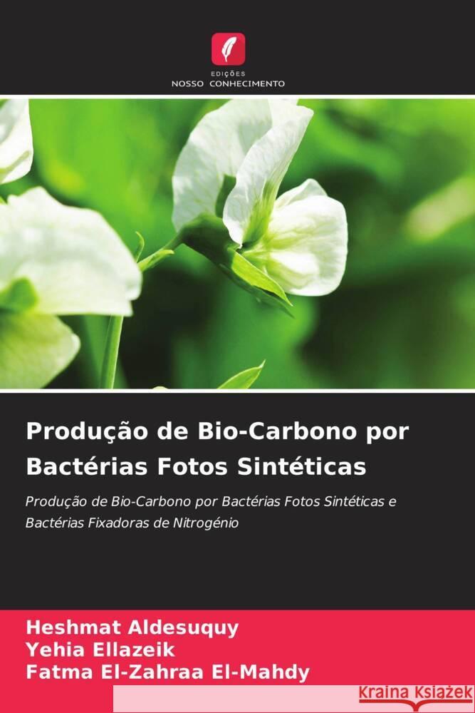 Produção de Bio-Carbono por Bactérias Fotos Sintéticas Aldesuquy, Heshmat, Ellazeik, Yehia, El-Mahdy, Fatma El-Zahraa 9786205445990 Edições Nosso Conhecimento