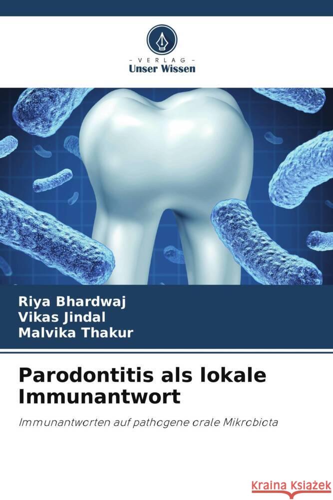 Parodontitis als lokale Immunantwort Bhardwaj, RIYA, Jindal, Vikas, Thakur, Malvika 9786205446034