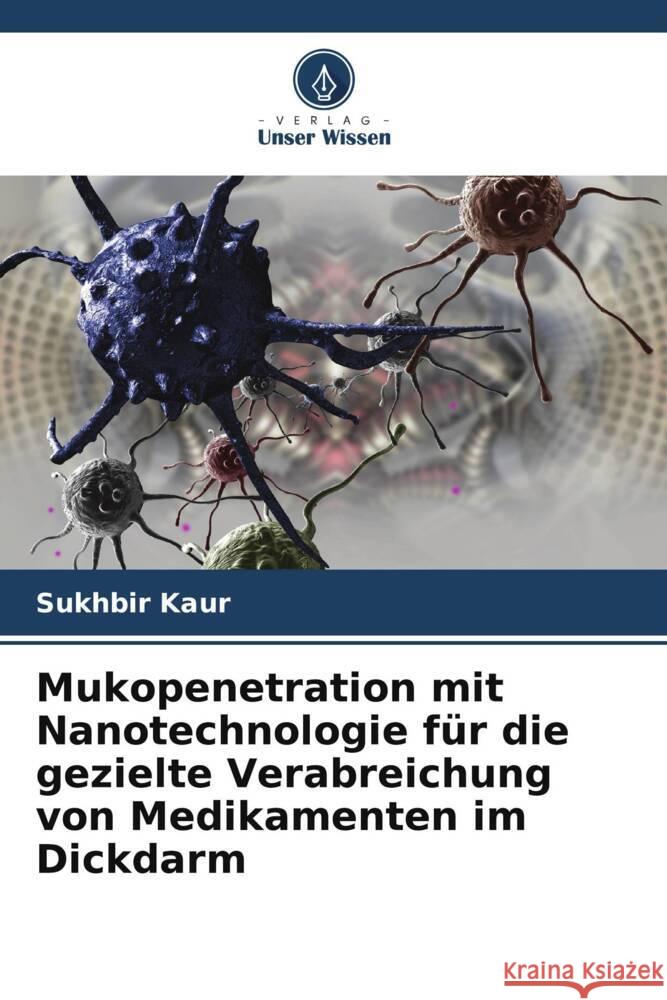 Mukopenetration mit Nanotechnologie für die gezielte Verabreichung von Medikamenten im Dickdarm Kaur, Sukhbir 9786205446232