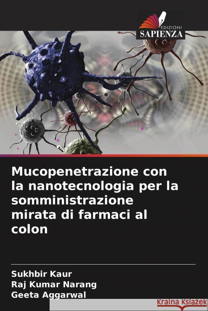 Mucopenetrazione con la nanotecnologia per la somministrazione mirata di farmaci al colon Kaur, Sukhbir, Narang, Raj Kumar, Aggarwal, Geeta 9786205446263