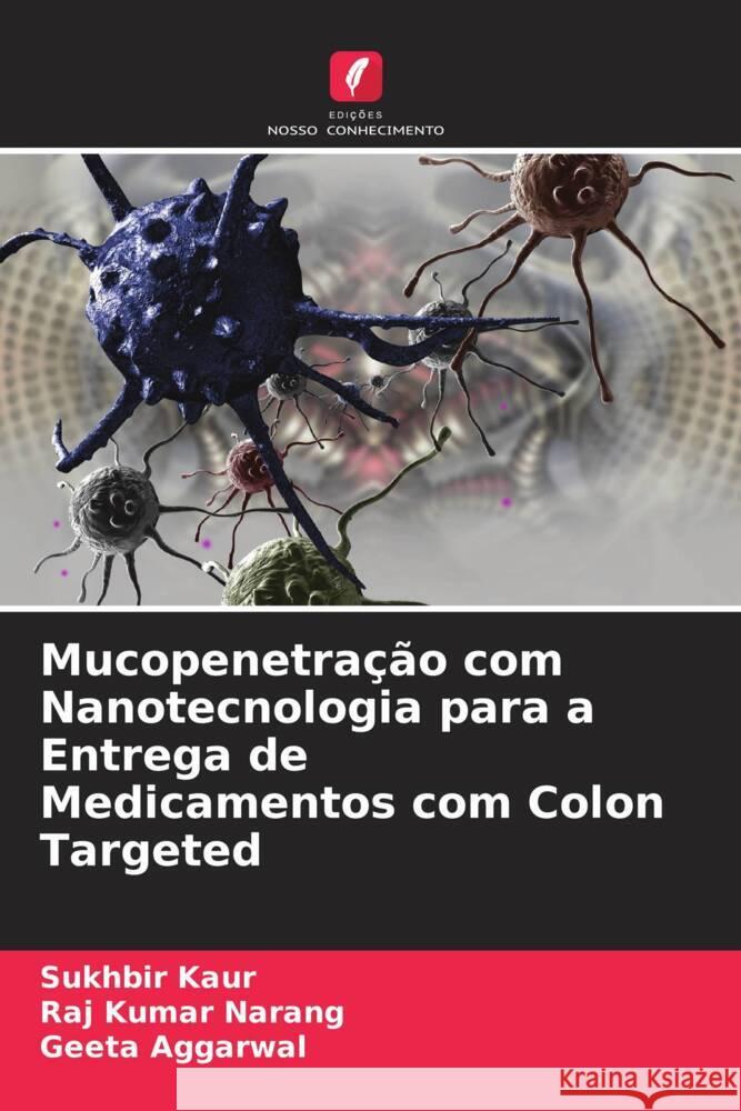 Mucopenetração com Nanotecnologia para a Entrega de Medicamentos com Colon Targeted Kaur, Sukhbir, Narang, Raj Kumar, Aggarwal, Geeta 9786205446287