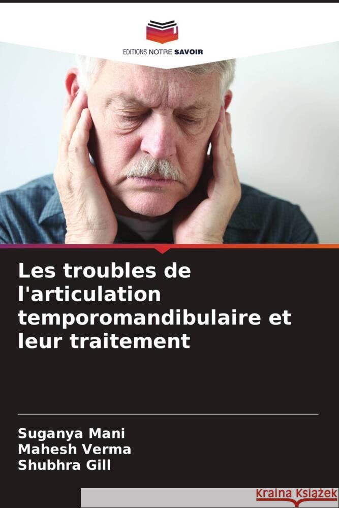 Les troubles de l'articulation temporomandibulaire et leur traitement Mani, Suganya, Verma, Mahesh, Gill, Shubhra 9786205446768