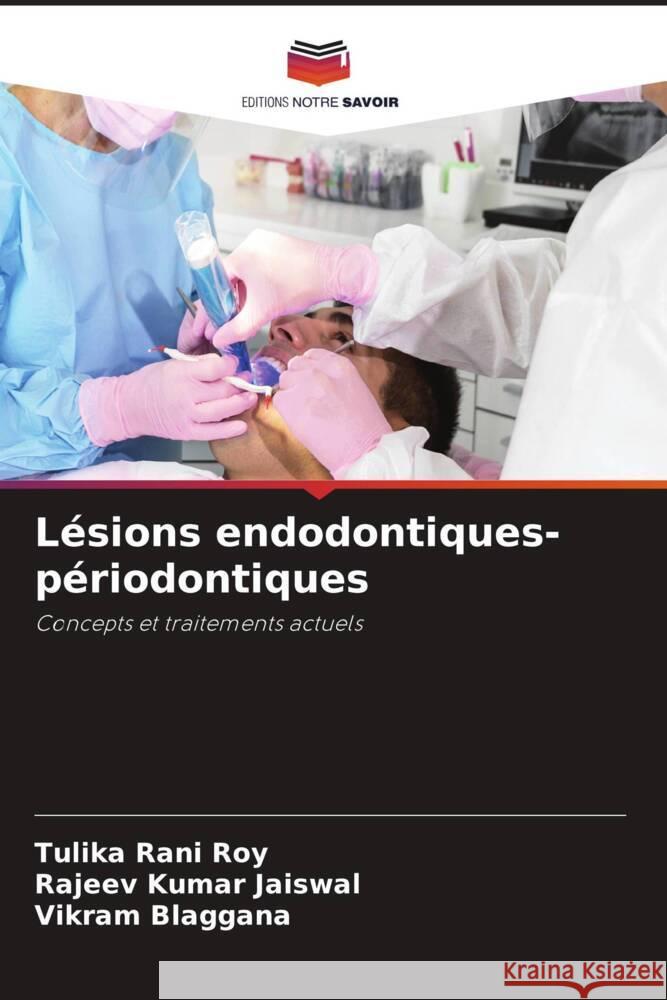 Lésions endodontiques-périodontiques Roy, Tulika Rani, Jaiswal, Rajeev Kumar, Blaggana, Vikram 9786205447420