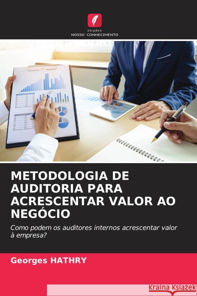 METODOLOGIA DE AUDITORIA PARA ACRESCENTAR VALOR AO NEGÓCIO HATHRY, Georges 9786205447970 Edições Nosso Conhecimento