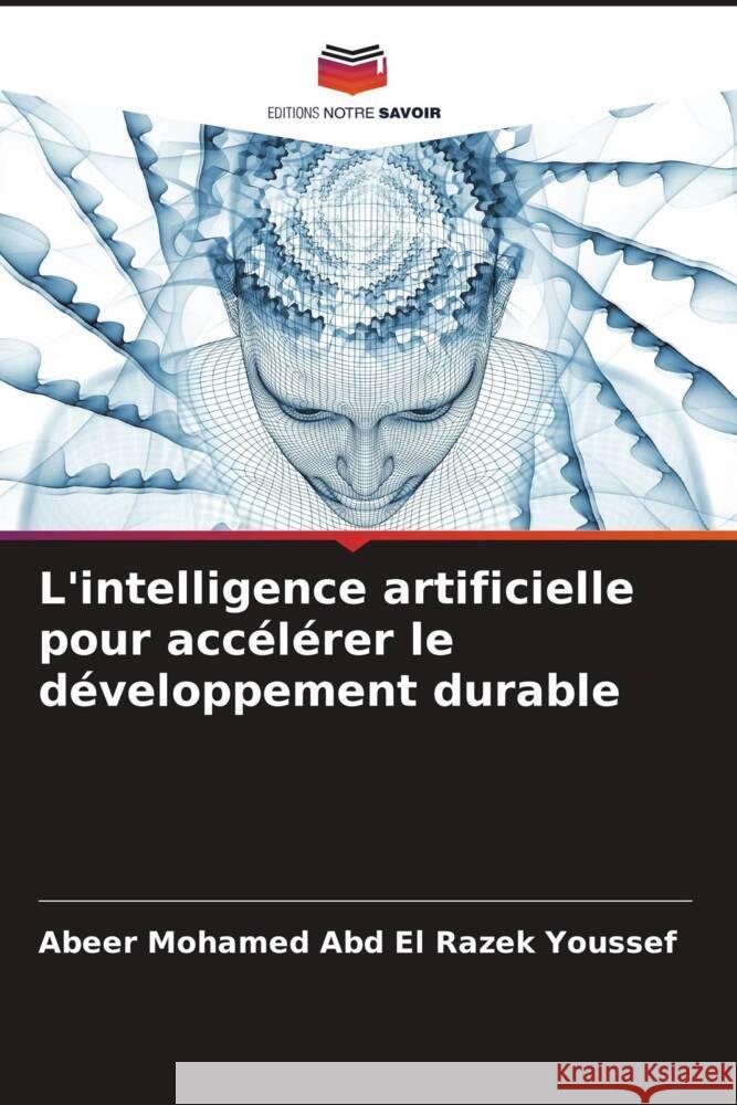 L'intelligence artificielle pour accélérer le développement durable Youssef, Abeer Mohamed Abd El Razek 9786205449165