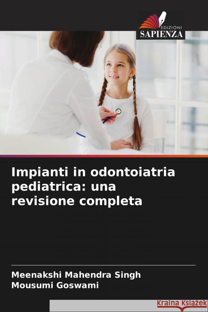 Impianti in odontoiatria pediatrica: una revisione completa Singh, Meenakshi Mahendra, Goswami, Mousumi 9786205449363