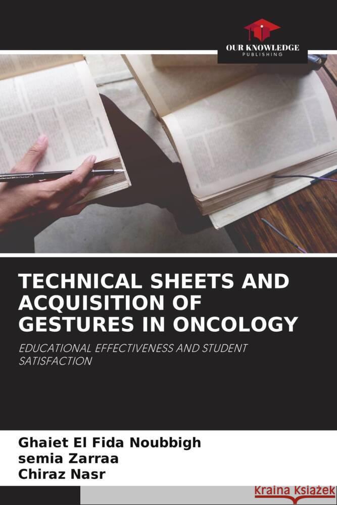 TECHNICAL SHEETS AND ACQUISITION OF GESTURES IN ONCOLOGY Noubbigh, Ghaiet El Fida, Zarraa, Semia, Nasr, Chiraz 9786205449509 Our Knowledge Publishing