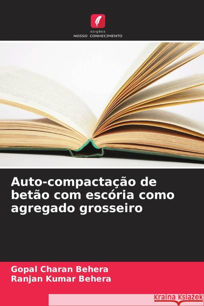 Auto-compactação de betão com escória como agregado grosseiro Behera, Gopal Charan, Behera, Ranjan Kumar 9786205449981