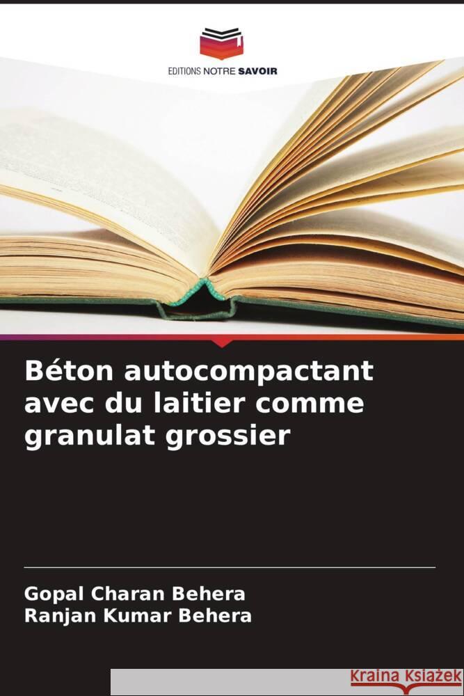 Béton autocompactant avec du laitier comme granulat grossier Behera, Gopal Charan, Behera, Ranjan Kumar 9786205450000