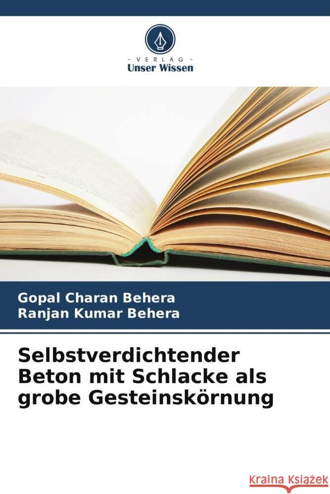 Selbstverdichtender Beton mit Schlacke als grobe Gesteinskörnung Behera, Gopal Charan, Behera, Ranjan Kumar 9786205450017