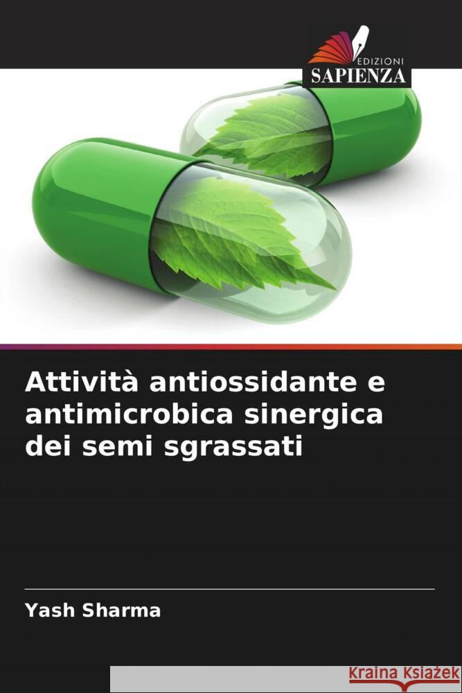 Attività antiossidante e antimicrobica sinergica dei semi sgrassati Sharma, Yash 9786205450215