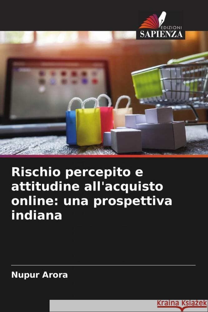 Rischio percepito e attitudine all'acquisto online: una prospettiva indiana Arora, Nupur 9786205450499
