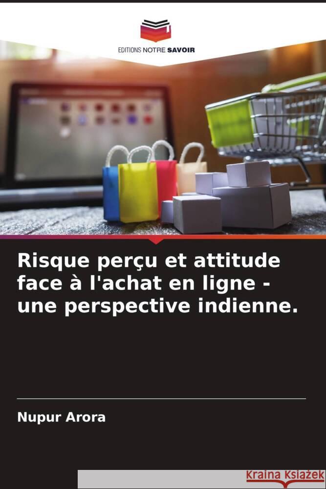 Risque perçu et attitude face à l'achat en ligne - une perspective indienne. Arora, Nupur 9786205450543