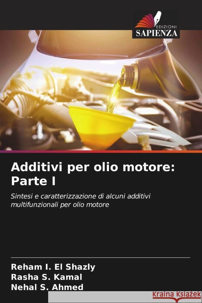 Additivi per olio motore: Parte I I. El Shazly, Reham, S. Kamal, Rasha, S. Ahmed, Nehal 9786205450710