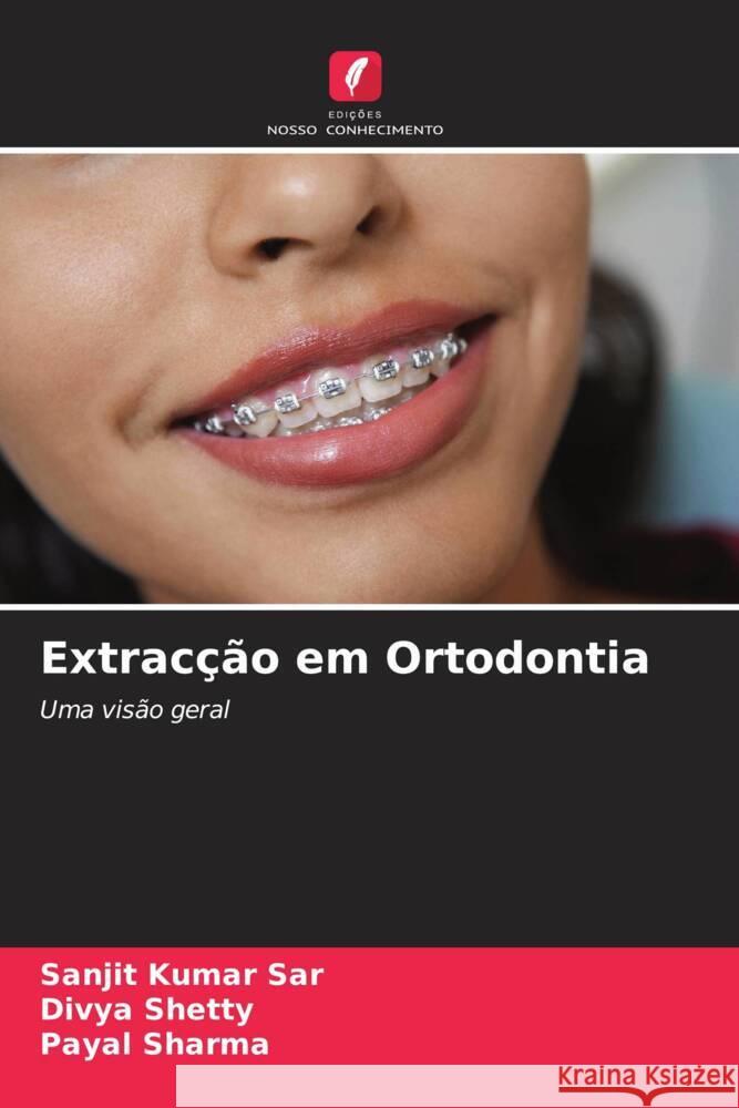 Extracção em Ortodontia Sar, Sanjit Kumar, Shetty, Divya, Sharma, Payal 9786205450987