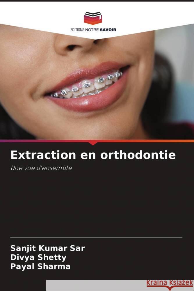 Extraction en orthodontie Sar, Sanjit Kumar, Shetty, Divya, Sharma, Payal 9786205451021