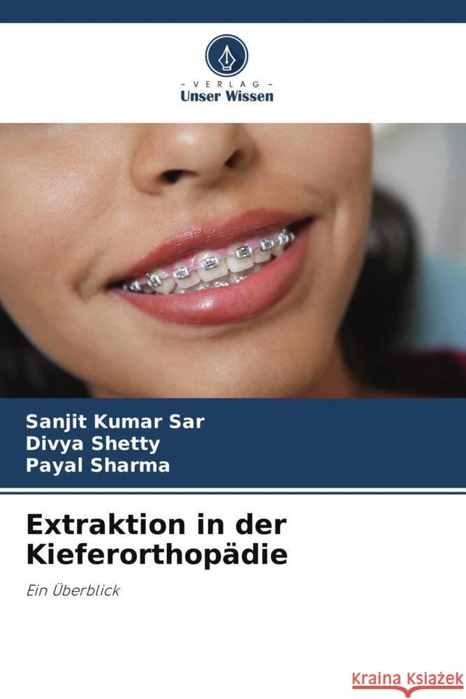 Extraktion in der Kieferorthopädie Sar, Sanjit Kumar, Shetty, Divya, Sharma, Payal 9786205451052