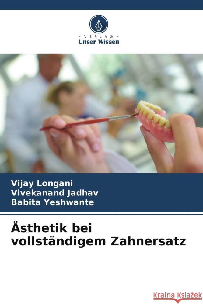 Ästhetik bei vollständigem Zahnersatz Longani, Vijay, Jadhav, Vivekanand, Yeshwante, Babita 9786205451229 Verlag Unser Wissen