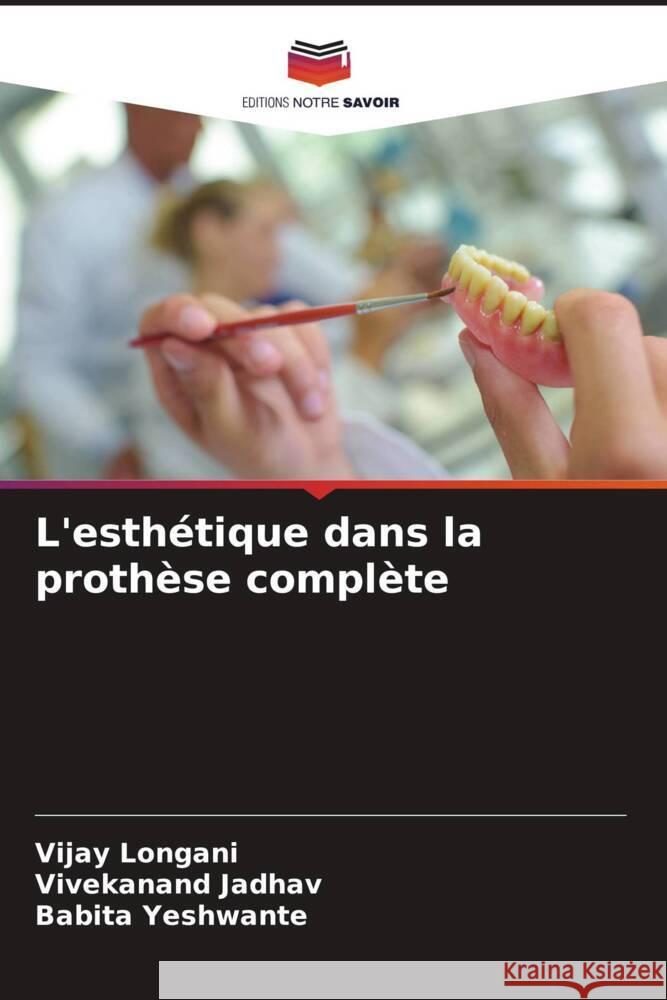 L'esthétique dans la prothèse complète Longani, Vijay, Jadhav, Vivekanand, Yeshwante, Babita 9786205451243 Editions Notre Savoir