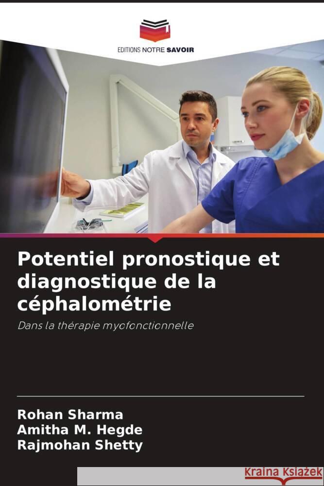 Potentiel pronostique et diagnostique de la céphalométrie Sharma, Rohan, Hegde, Amitha M., Shetty, Rajmohan 9786205451724