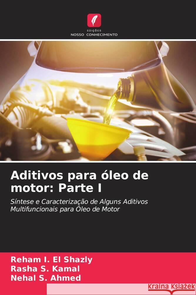 Aditivos para óleo de motor: Parte I I. El Shazly, Reham, S. Kamal, Rasha, S. Ahmed, Nehal 9786205452158