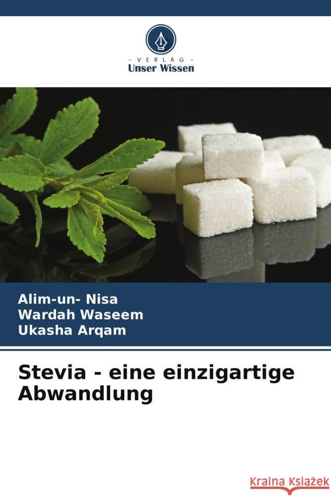 Stevia - eine einzigartige Abwandlung Nisa, Alim-un-, Waseem, Wardah, Arqam, Ukasha 9786205452318 Verlag Unser Wissen