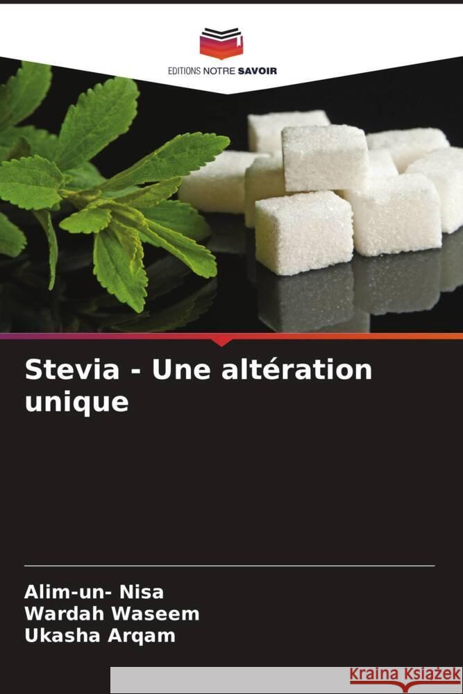 Stevia - Une altération unique Nisa, Alim-un-, Waseem, Wardah, Arqam, Ukasha 9786205452332 Editions Notre Savoir