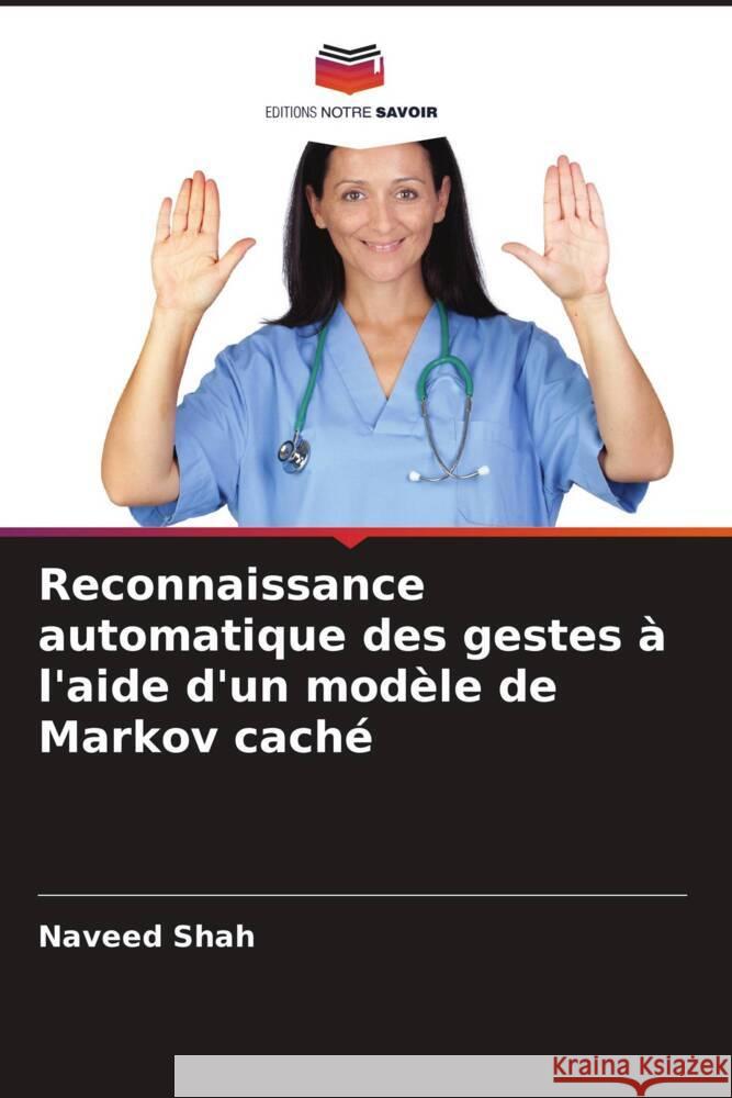 Reconnaissance automatique des gestes à l'aide d'un modèle de Markov caché Shah, Naveed 9786205452998 Editions Notre Savoir