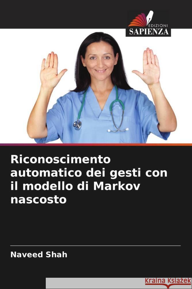 Riconoscimento automatico dei gesti con il modello di Markov nascosto Shah, Naveed 9786205453018 Edizioni Sapienza