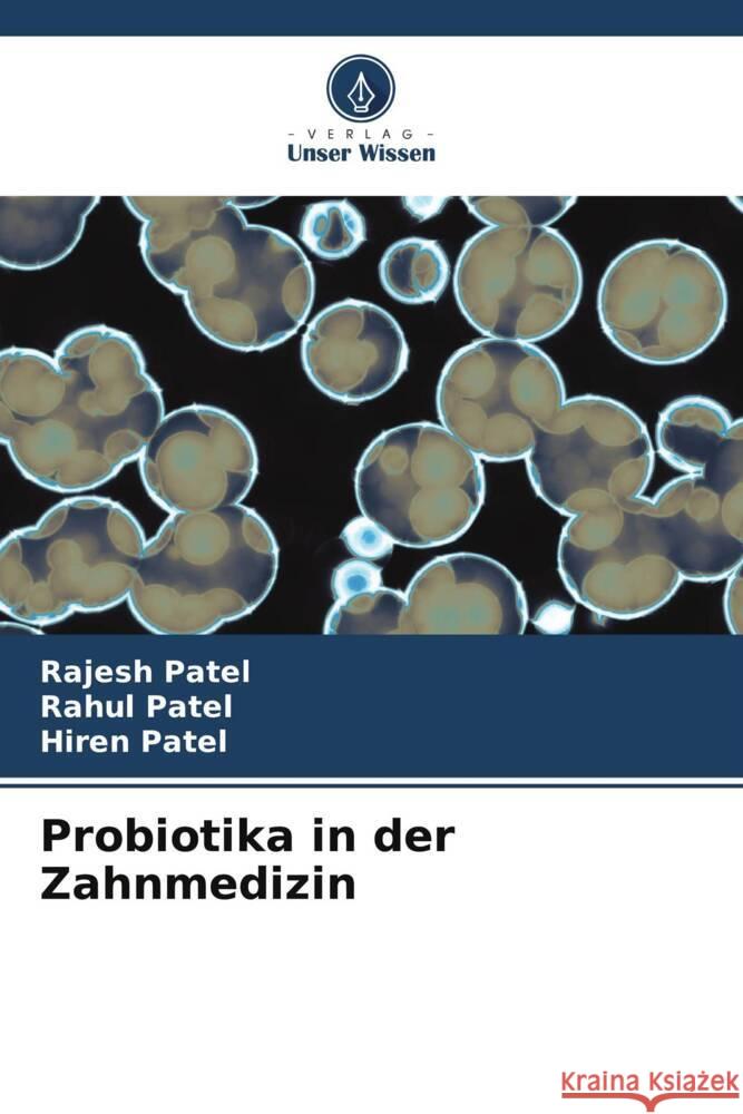 Probiotika in der Zahnmedizin Patel, Rajesh, Patel, Rahul, Patel, Hiren 9786205453582