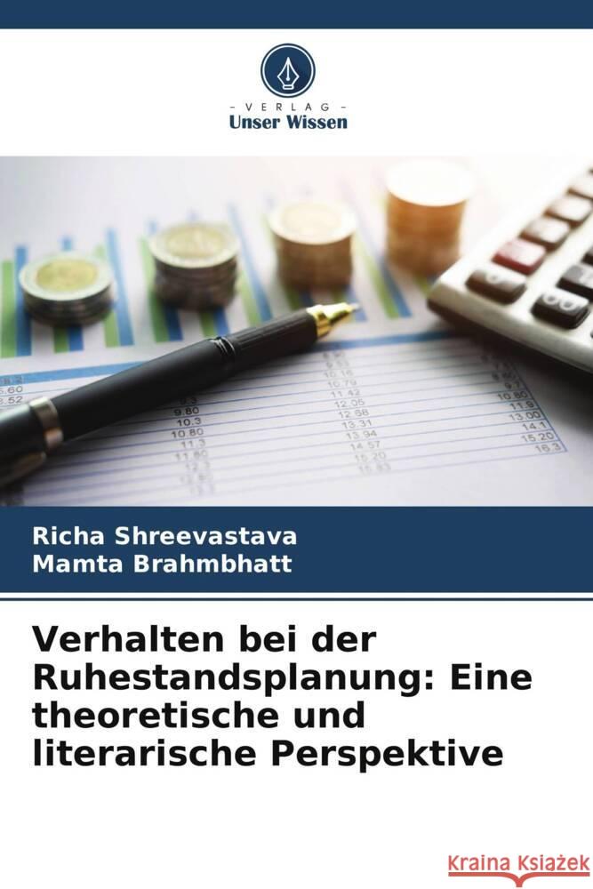 Verhalten bei der Ruhestandsplanung: Eine theoretische und literarische Perspektive Shreevastava, Richa, Brahmbhatt, Mamta 9786205453988