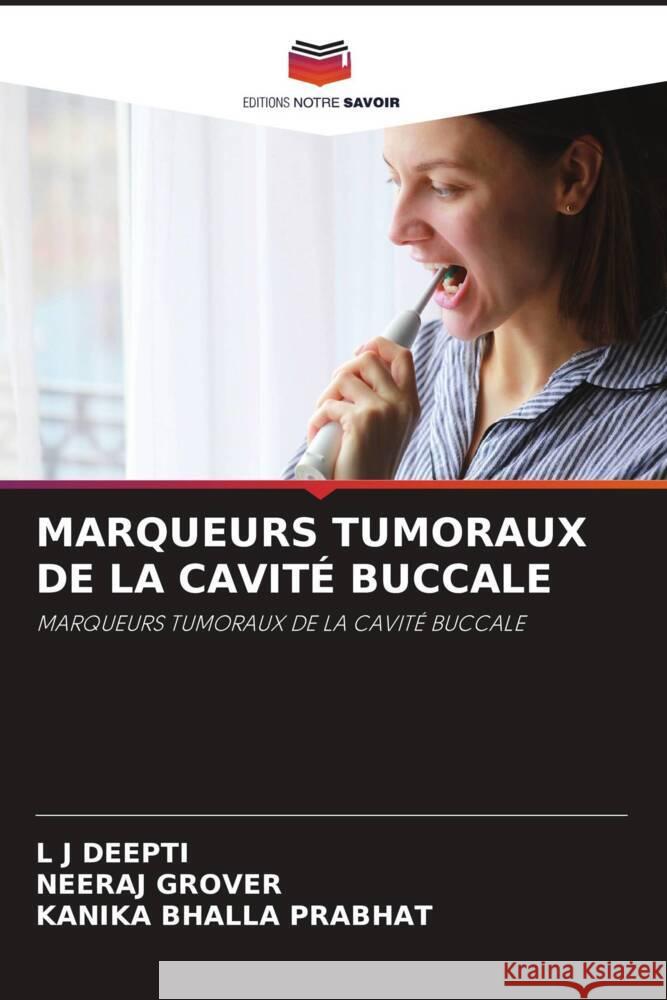 MARQUEURS TUMORAUX DE LA CAVITÉ BUCCALE DEEPTI, L J, Grover, Neeraj, Prabhat, Kanika Bhalla 9786205454046