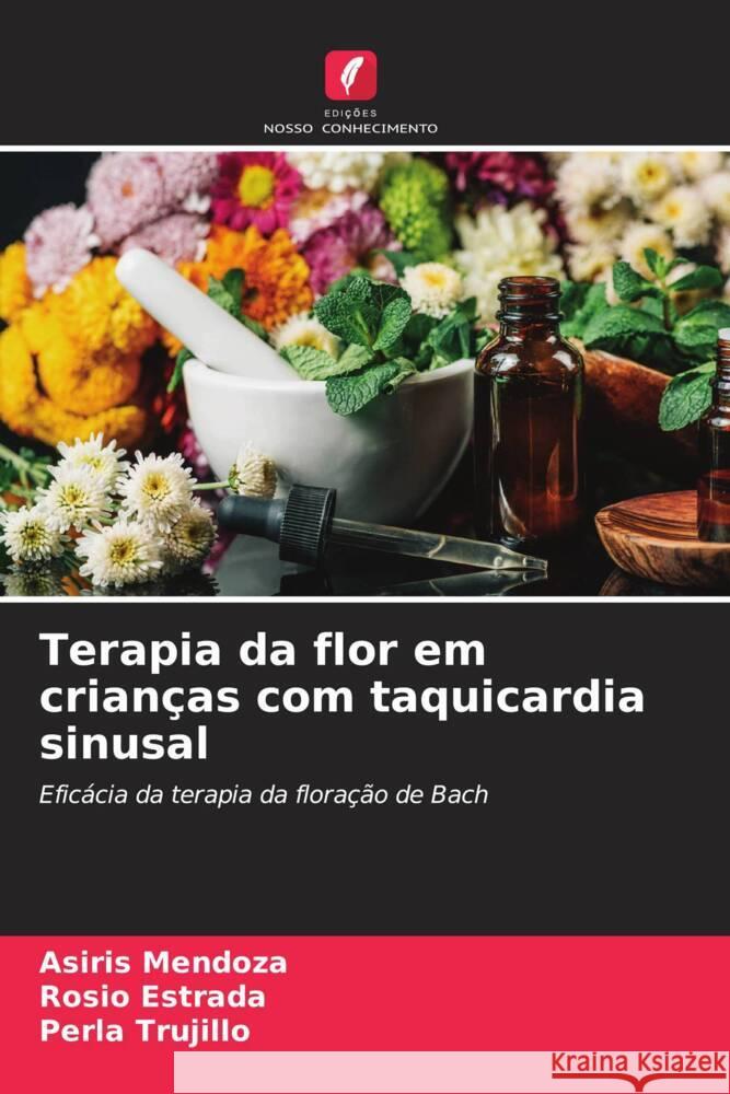 Terapia da flor em crianças com taquicardia sinusal Mendoza, Asiris, Estrada, Rosio, Trujillo, Perla 9786205456002