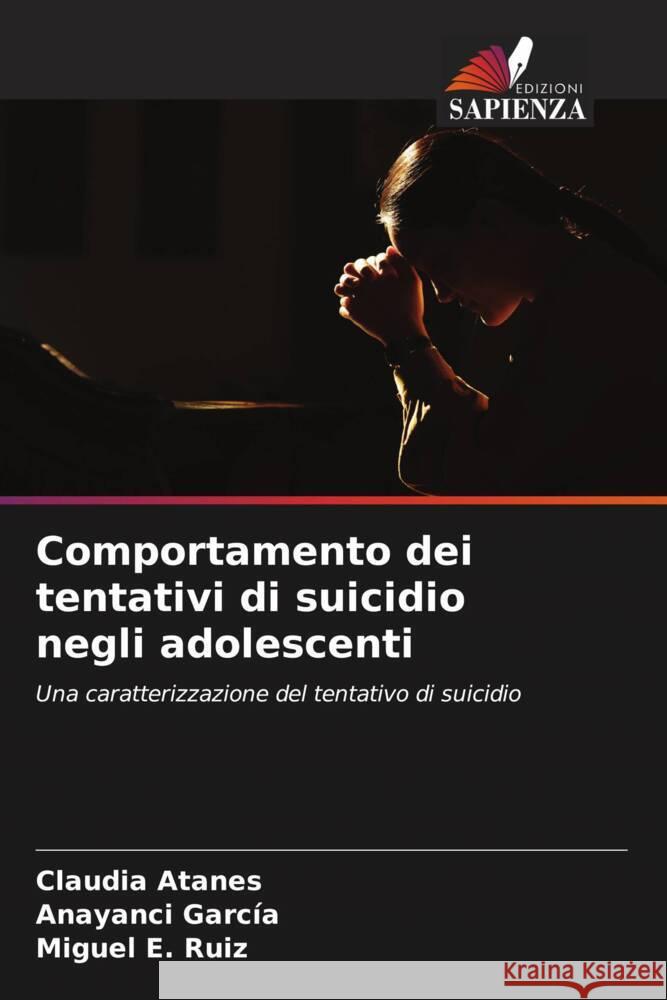 Comportamento dei tentativi di suicidio negli adolescenti Atanes, Claudia, García, Anayanci, Ruiz, Miguel E. 9786205456231