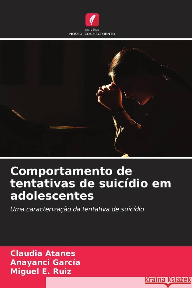 Comportamento de tentativas de suicídio em adolescentes Atanes, Claudia, García, Anayanci, Ruiz, Miguel E. 9786205456279