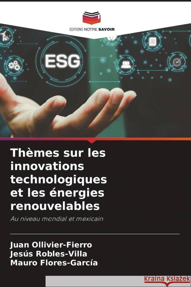 Thèmes sur les innovations technologiques et les énergies renouvelables Ollivier-Fierro, Juan, Robles-Villa, Jesús, Flores-García, Mauro 9786205456408