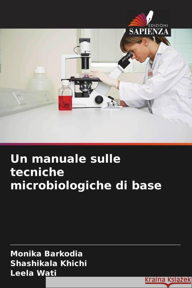Un manuale sulle tecniche microbiologiche di base Barkodia, Monika, Khichi, Shashikala, Wati, Leela 9786205457320 Edizioni Sapienza