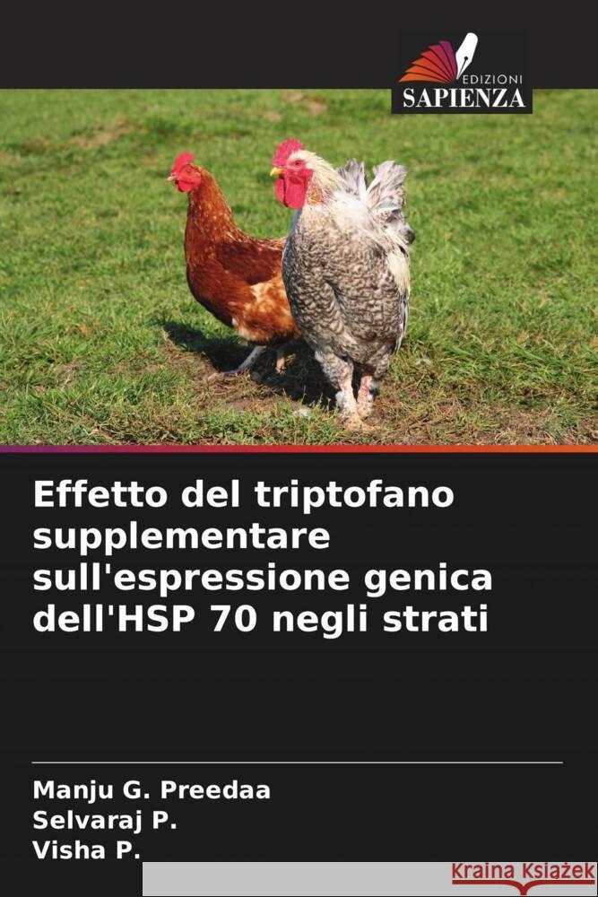 Effetto del triptofano supplementare sull'espressione genica dell'HSP 70 negli strati Preedaa, Manju  G., P., Selvaraj, P., Visha 9786205457566