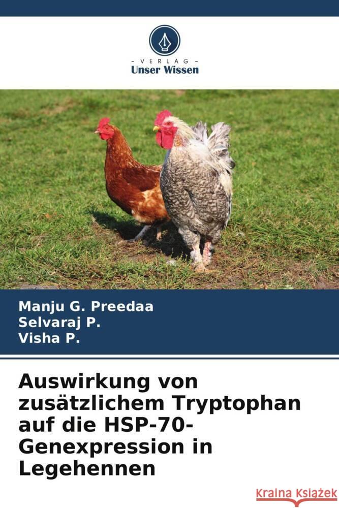 Auswirkung von zusätzlichem Tryptophan auf die HSP-70-Genexpression in Legehennen Preedaa, Manju  G., P., Selvaraj, P., Visha 9786205457597