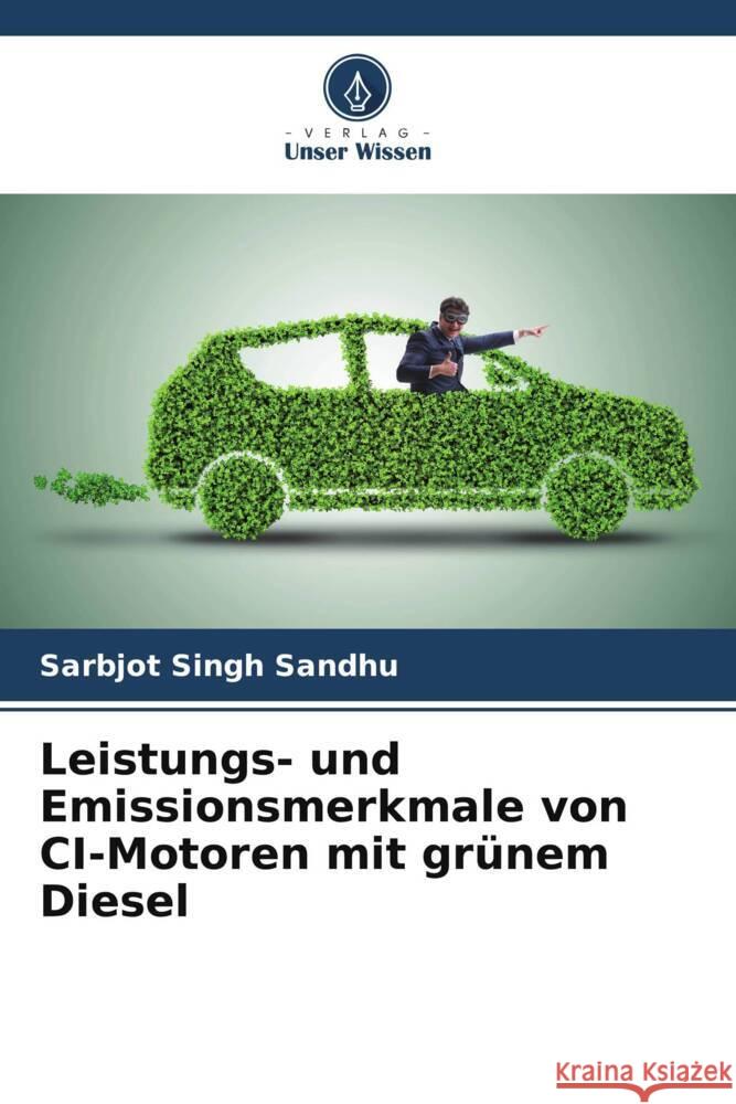 Leistungs- und Emissionsmerkmale von CI-Motoren mit grünem Diesel Sandhu, Sarbjot Singh 9786205458532 Verlag Unser Wissen