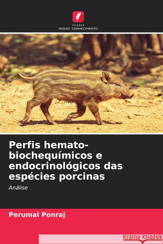 Perfis hemato-biochequímicos e endocrinológicos das espécies porcinas Ponraj, Perumal 9786205458815 Edições Nosso Conhecimento