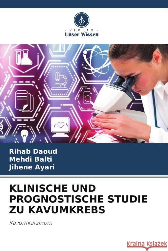 KLINISCHE UND PROGNOSTISCHE STUDIE ZU KAVUMKREBS Daoud, Rihab, Balti, Mehdi, Ayari, Jihene 9786205459140