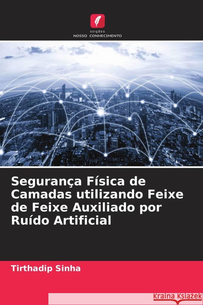 Segurança Física de Camadas utilizando Feixe de Feixe Auxiliado por Ruído Artificial Sinha, Tirthadip 9786205459423