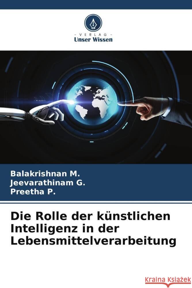 Die Rolle der künstlichen Intelligenz in der Lebensmittelverarbeitung M., Balakrishnan, G., Jeevarathinam, P., Preetha 9786205459690 Verlag Unser Wissen