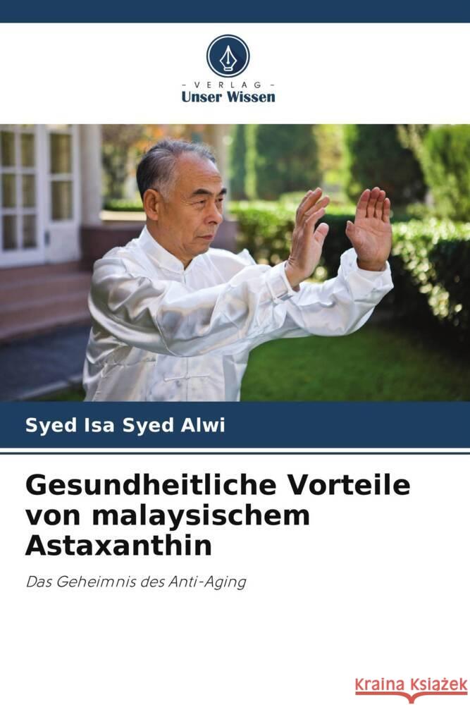 Gesundheitliche Vorteile von malaysischem Astaxanthin Syed Alwi, Syed Isa 9786205460160